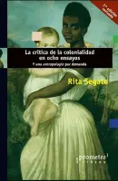 La Crítica De La Colonialidad En Ocho Ensayos. Y Una Antropología Por Demanda