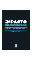Impacto Emprendedor. La Fuerza Que Mueve Al Mundo