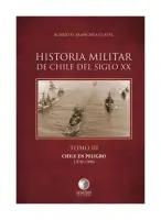 Historia Militar De Chile Del Siglo Xx. Tomo Iii. Chile En Peligro 1970 - 1990