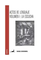 Actos De Lenguaje. Volumen 1. La Escucha