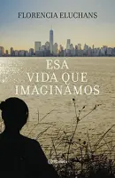 Esa Vida Que Imaginamos