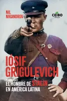 Iósif Grigulevich: El Hombre De Stalin En A. Latina. 1ra Parte