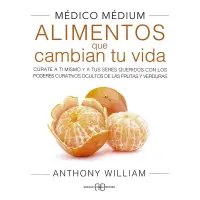 Médico Medium. Alimentos Que Cambian Tu Vida
