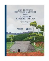 Una Pequeña Historia Mapuche. Kiñe Pichi Mapuche Tukulpan