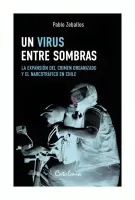 Un Virus Entre Sombras. La Expansión Del Crimen Organizado Y El Narcotráfico En Chile