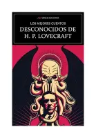 Los Mejores Cuentos Desconocidos De Lovecraft.
