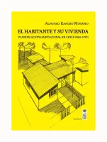El Habitante Y Su Vivienda. Planificación Habitacional En Chile (1965 - 1979)