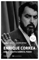 Enrique Correa. Una Biografía Sobre El Poder