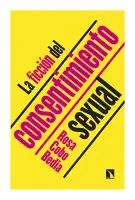 La Ficción Del Consentimiento Sexual