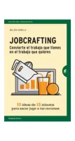 Jobcrafting. Convierte El Trabajo Que Tienes En El Trabajo Que Quieres