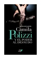 Camila Polizzi Y El Poder Al Desnudo