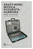 Kraftwerk: Música Futurista Alemana