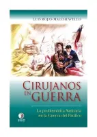 Cirujanos En Guerra. La Problemática Sanitaria En La Guerra Del Pacífico