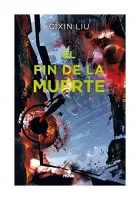 El Fin De La Muerte. La Trilogía De Los Tres Cuerpos 3
