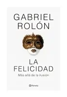 La Felicidad. Más Allá De La Ilusión