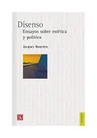 Disenso. Ensayos Sobre La Estética Y Política