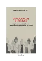 Democracias En Peligro. Regresión Democrática En Latinoamérica Y Propuestas De Futuro