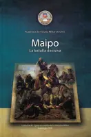 Maipo. La Batalla Decisiva