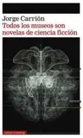 TODOS LOS MUSEOS SON NOVELAS DE CIENCIA
