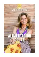 Alimentación Solar. Nutrición Sanadora Para Una Vida Plena