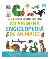 La Pequeña Oruga Glotona: Mi Primera Enciclopedia De Animales