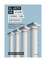 El Arte De Vivir Como Un Estoico