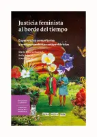 Justicia Feminista Al Borde Del Tiempo. Experiencias Comunitarias Y Sentipensamientos Antipunitivistas