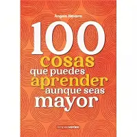 100 Cosas Que Puedes Aprender Aunque Seas Mayor