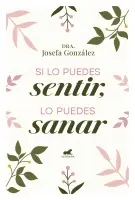 Si Lo Puedes Sentir, Lo Puedes Sanar