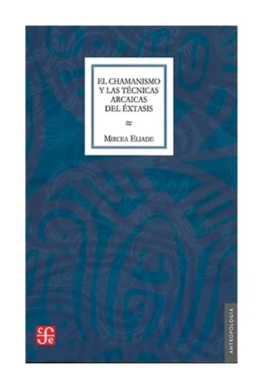 El Chamanismo Y Las Técnicas Arcaicas Del Éxtasis
