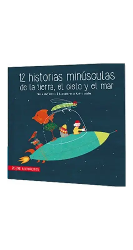 12 Historias Minusculas De La Tierra, El Cielo Y El Mar