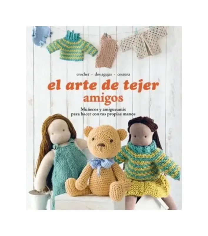El Arte De Tejer Amigos. Muñecos Y Amigurumis