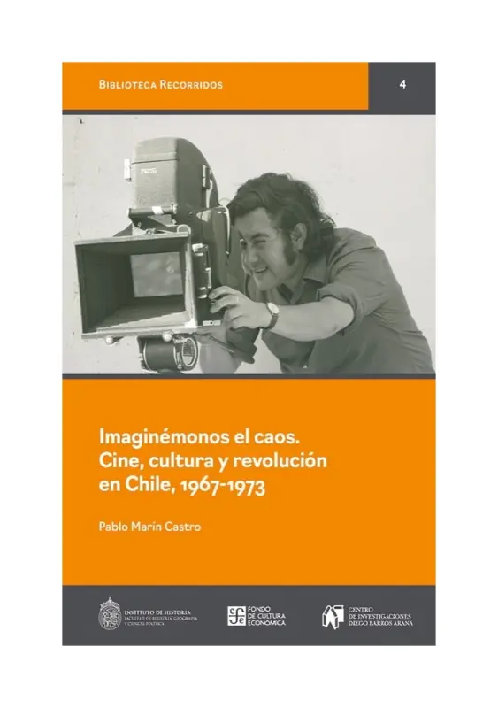 Imaginémonos El Caos, Cine, Cultura Y Revolución En Chile, 1967 - 1973