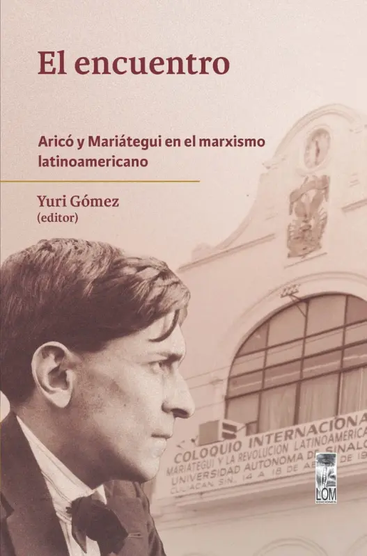 El Encuentro. Aricó Y Mariátegui En El Marxismo Latinoamericano
