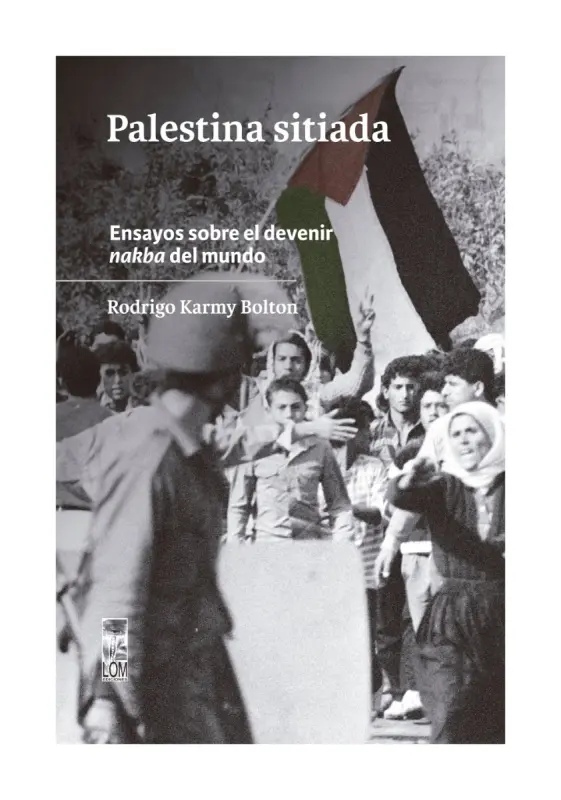 Palestina Sitiada. Ensayos Sobre El Devenir Nakba Del Mundo