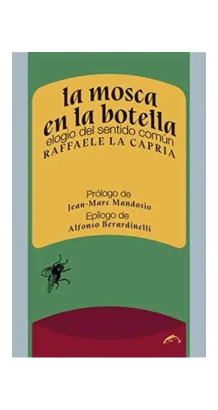 La Mosca En La Botella. Elogio Del Sentido Comun
