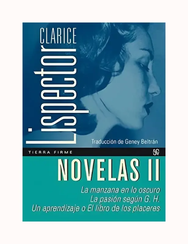 Novelas Ii. La Manzana En Lo Oscuro - La Pasion Segun G. H. - Un Aprendizaje O El Libro De Los Placeres