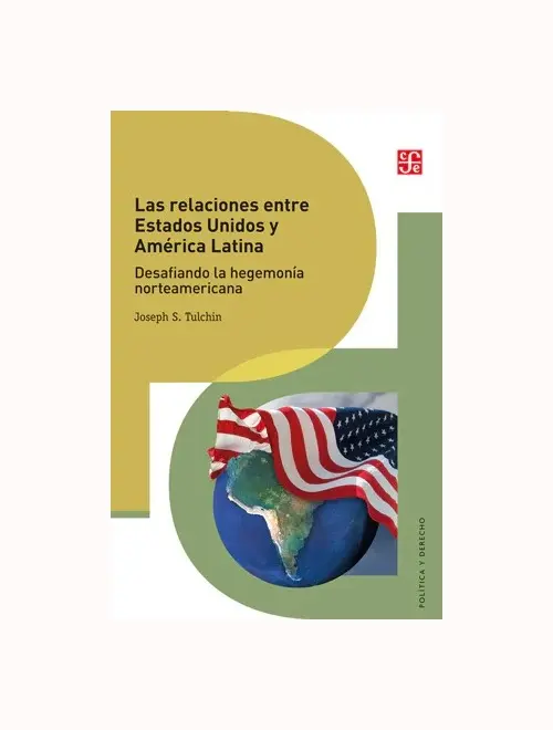 Relaciones Entre Estados Unidos Y America Latina. Desafiando La Hegemo