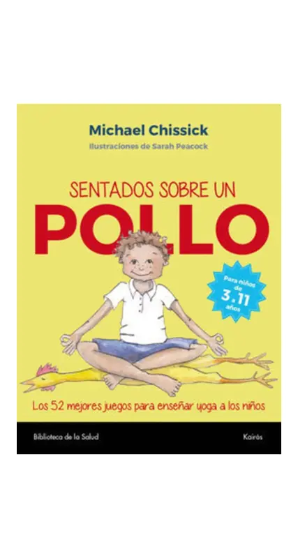 Sentados Sobre Un Pollo: 52 Juegos Para Aprender Yoga