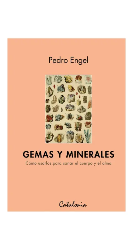 Gemas Y Minerales. cómo Usarlos Para Sanar El Cuerpo Y El Alma.