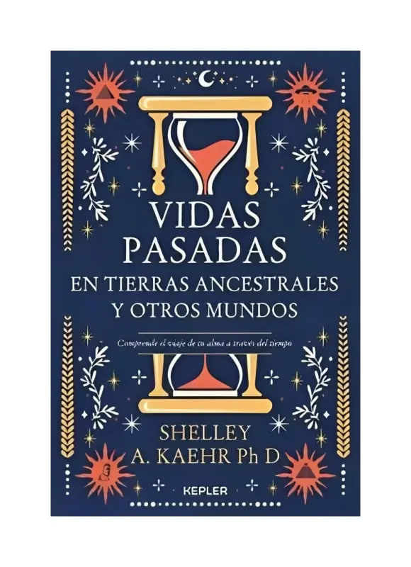Vidas Pasadas En Tierras Ancestrales Y Otros Mundos