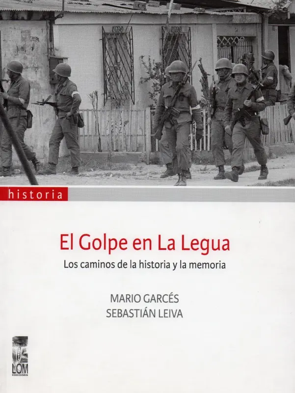 El Golpe En La Legua. Los Caminos De La Historia Y La Memoria