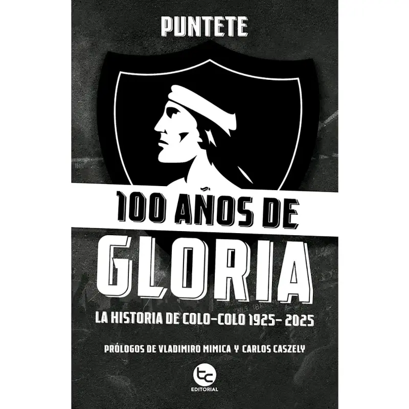 100 Años De Gloria: La Historia De Colo-Colo 1925 - 2025