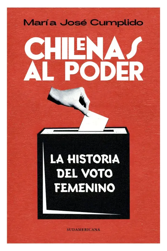 Chilenas Al Poder. Historia Del Voto Femenino