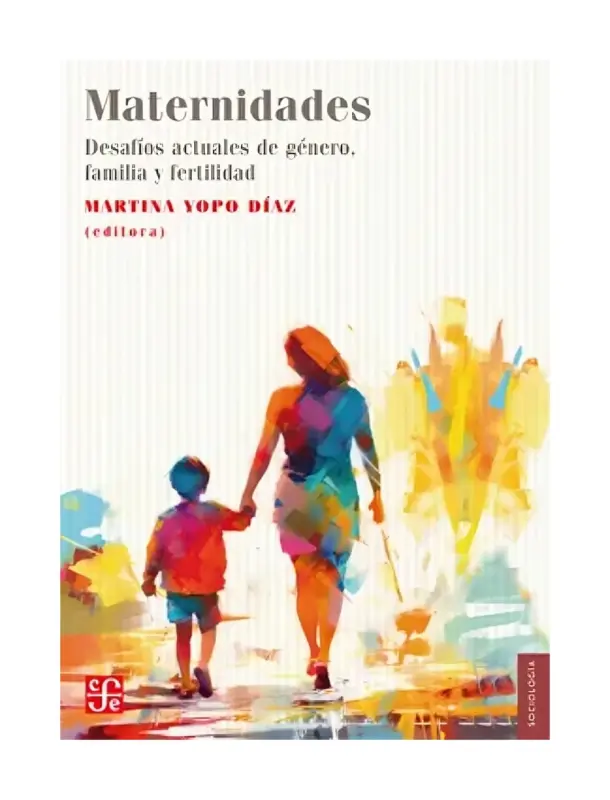 Maternidades. Desafíos Actuales De Género, Familia Y Fertilidad