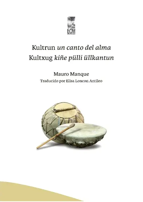 Kultrun. Un Canto Del Alma. Kultxüg. Kiñe Pülli Üllkantun