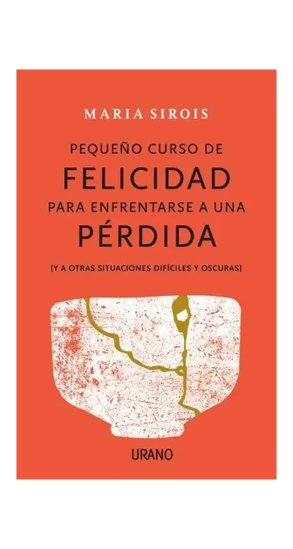 Pequeño Curso De Felicidad Para Enfrentarse A Una Perdida