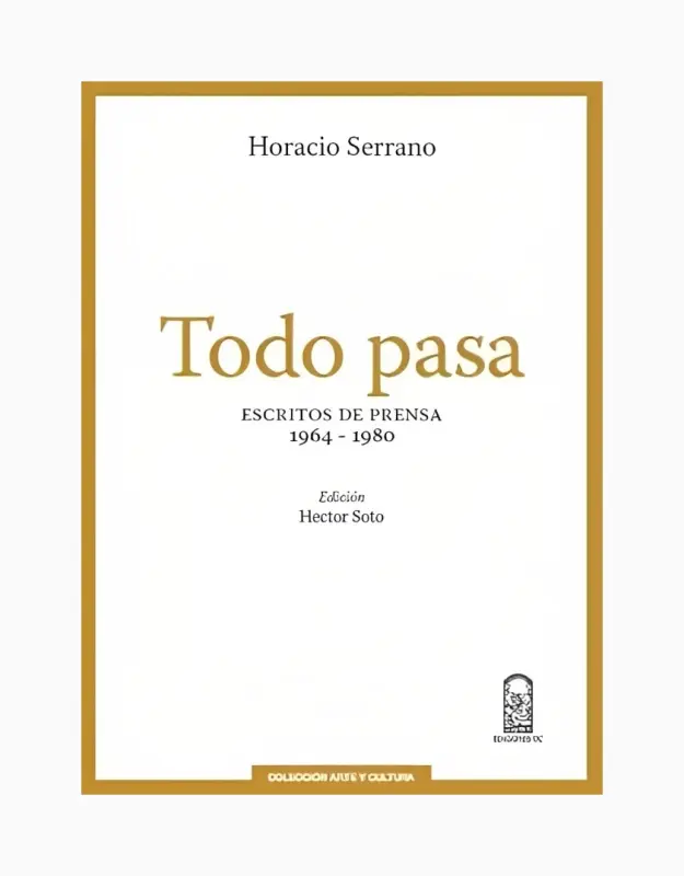 Todo Pasa. Escritos De Prensa 1964 - 1980
