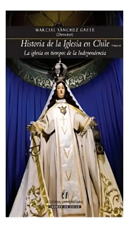 Historia De La Iglesia En Chile Tomo II. La Iglesia En Tiempos De La Independencia.