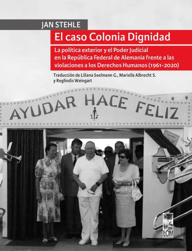 El Caso Colonia Dignidad La Política Exterior Y El Poder Judicial En La República Federal De Alemania Frente A Las Violaciones A Los Derechos Humanos (1961 - 2020)